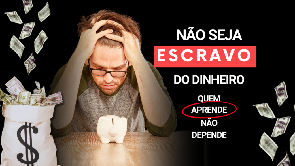 NÃO SEJA ESCRAVO DO DINHEIRO! Educação financeira para todos!