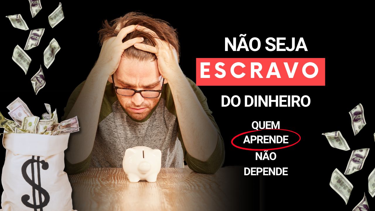 NÃO SEJA ESCRAVO DO DINHEIRO! Educação financeira para todos!