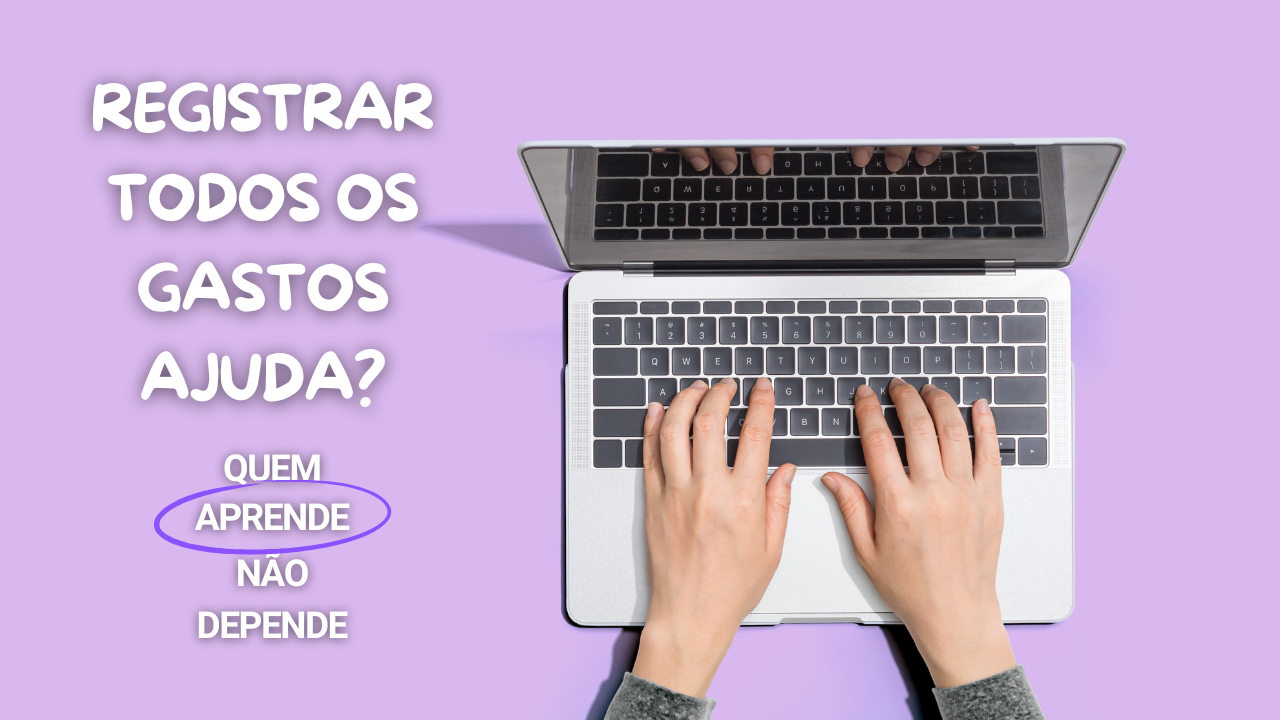 Os Benefícios de Registrar Todos os Seus Gastos